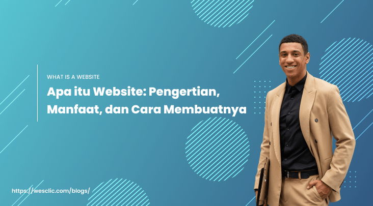 Apa itu Website Pengertian, Manfaat, dan Cara Membuatnya