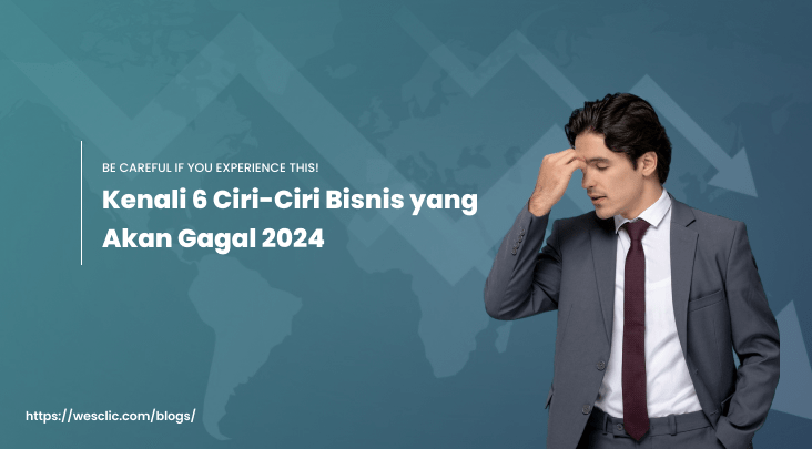 Kenali 6 Ciri-Ciri Bisnis yang Akan Gagal 2024