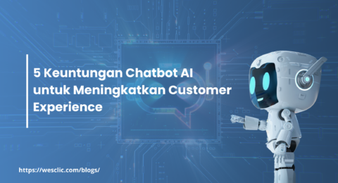 5 Keuntungan Chatbot AI untuk Meningkatkan Customer Experience