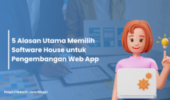 5 Alasan Utama Memilih Software House untuk Pengembangan Web App