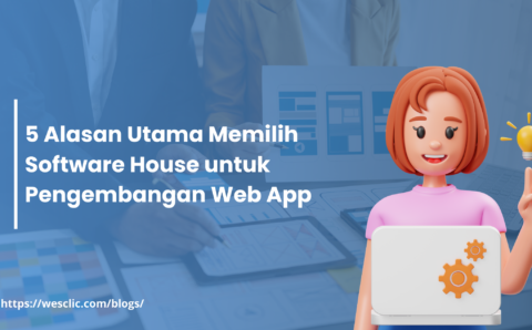 5 Alasan Utama Memilih Software House untuk Pengembangan Web App