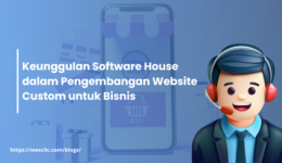 Keunggulan Software House dalam Pengembangan Website Custom untuk Bisnis