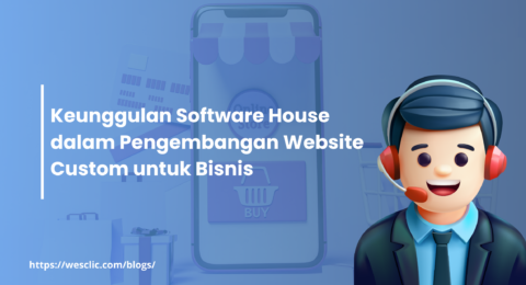 Keunggulan Software House dalam Pengembangan Website Custom untuk Bisnis