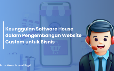 Keunggulan Software House dalam Pengembangan Website Custom untuk Bisnis