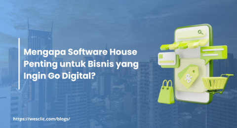 Mengapa Software House Penting untuk Bisnis yang Ingin Go Digital