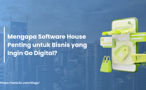 Mengapa Software House Penting untuk Bisnis yang Ingin Go Digital