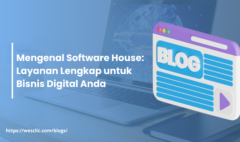 Mengenal Software House Layanan Lengkap untuk Bisnis Digital Anda