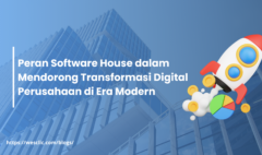 Peran Software House dalam Mendorong Transformasi Digital Perusahaan di Era Modern