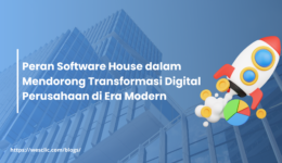 Peran Software House dalam Mendorong Transformasi Digital Perusahaan di Era Modern