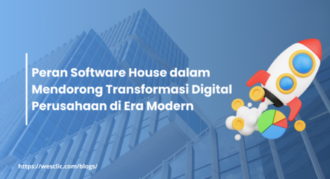 Peran Software House dalam Mendorong Transformasi Digital Perusahaan di Era Modern