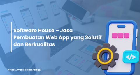 Software House – Jasa Pembuatan Web App yang Solutif dan Berkualitas