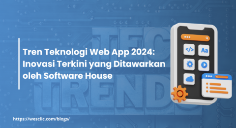 Tren Teknologi Web App 2024 Inovasi Terkini yang Ditawarkan oleh Software House