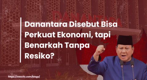 Danantara Disebut Bisa Perkuat Ekonomi, tapi Benarkah Tanpa Resiko (1)