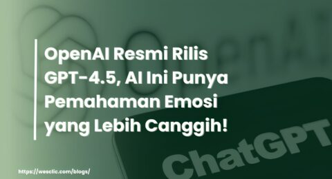 OpenAI Resmi Rilis GPT-4.5, AI Ini Punya Pemahaman Emosi yang Lebih Canggih! (1)